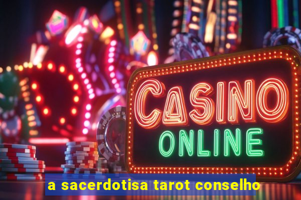 a sacerdotisa tarot conselho